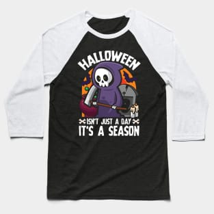 Halloween Isn't Just A Day It's A Season Grim Reaper Baseball T-Shirt